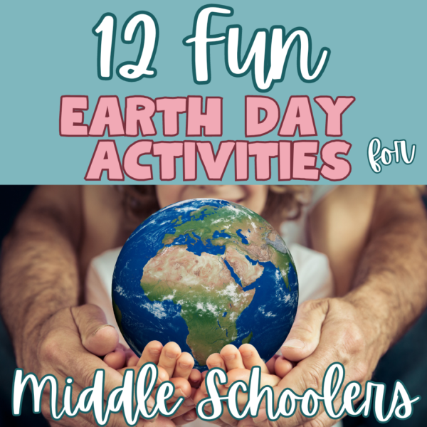 12 Fun Earth Day Activities for Middle Schoolers Blog